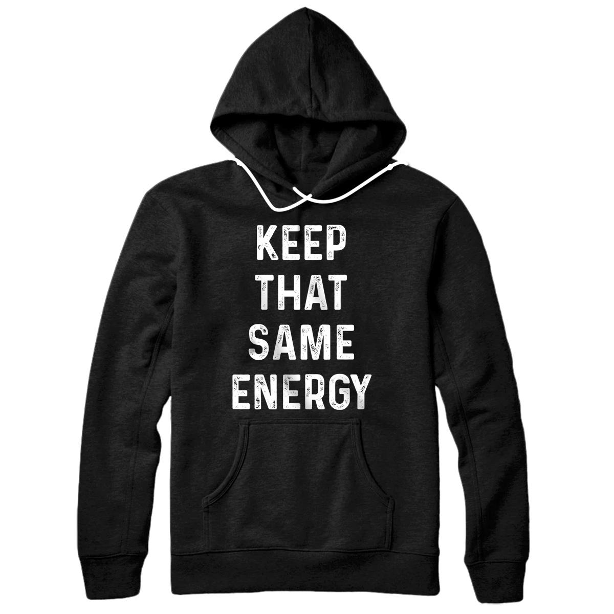Personalized Hip Hop Rap Motivation Workout Shirt | Keep That Same Energy Pullover Hoodie