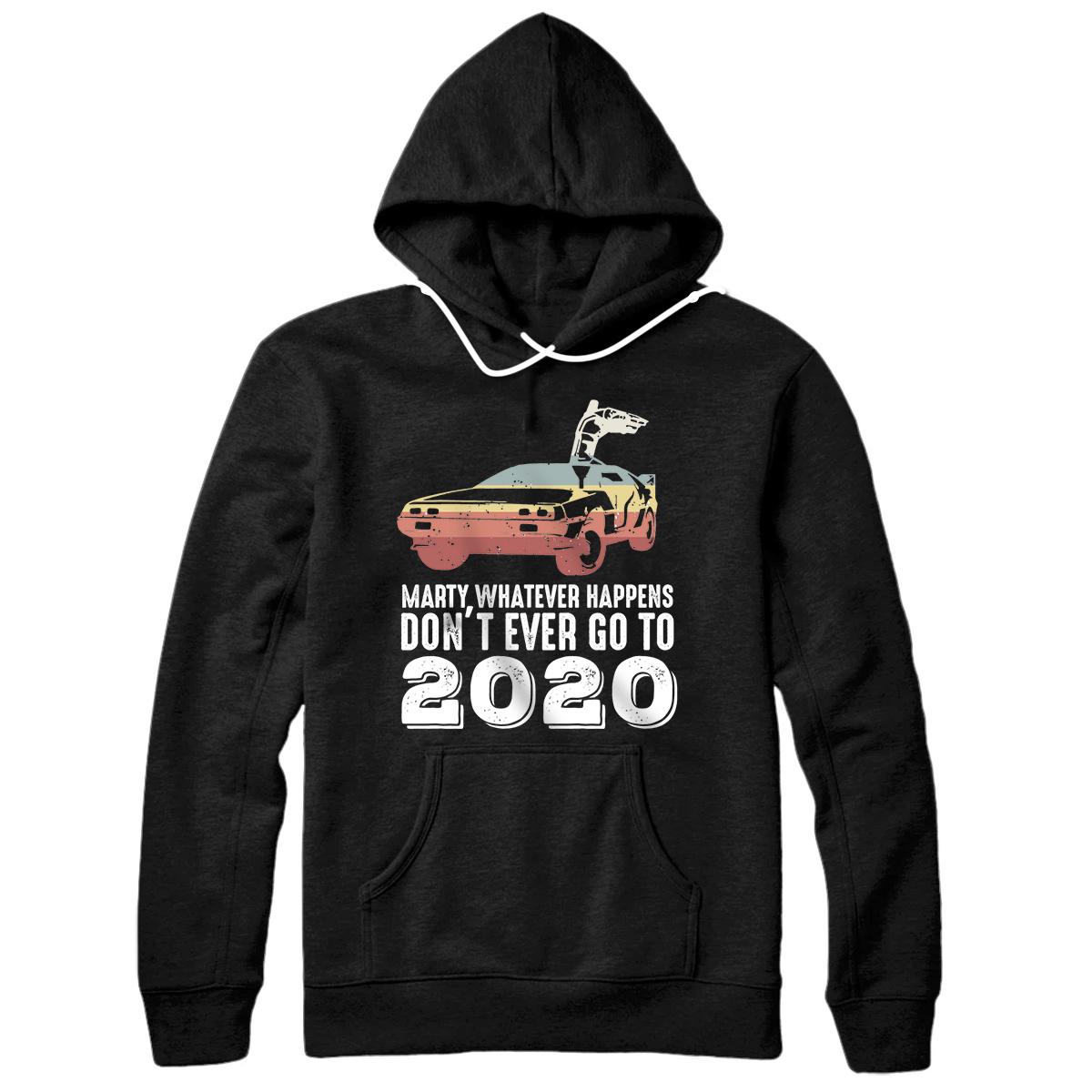 Personalized Marty Whatever Happens Don't Ever Go To 2020 Vintage Pullover Hoodie
