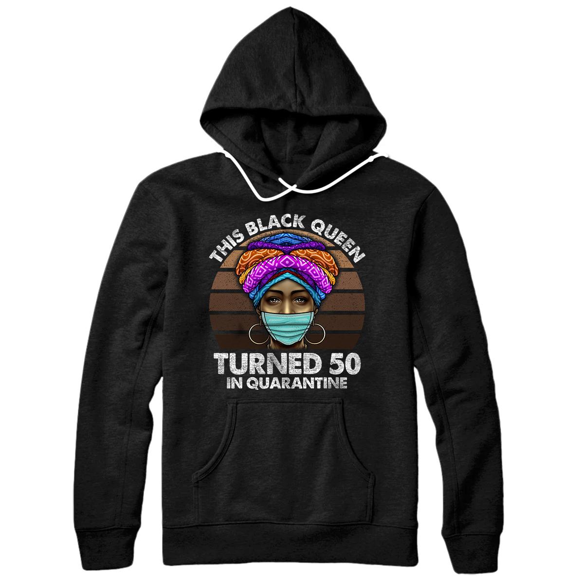 Personalized Black Queen Turned 50 In Quarantine Black Girl 50th Birthday Pullover Hoodie