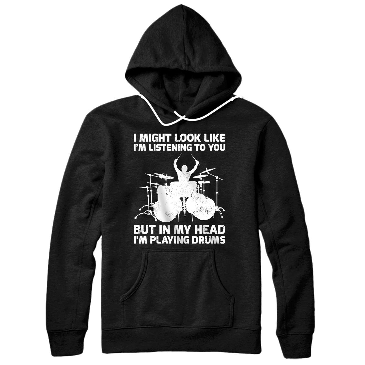 Personalized I Might Look Like I'm Listening to You Funny Music Drummer Pullover Hoodie