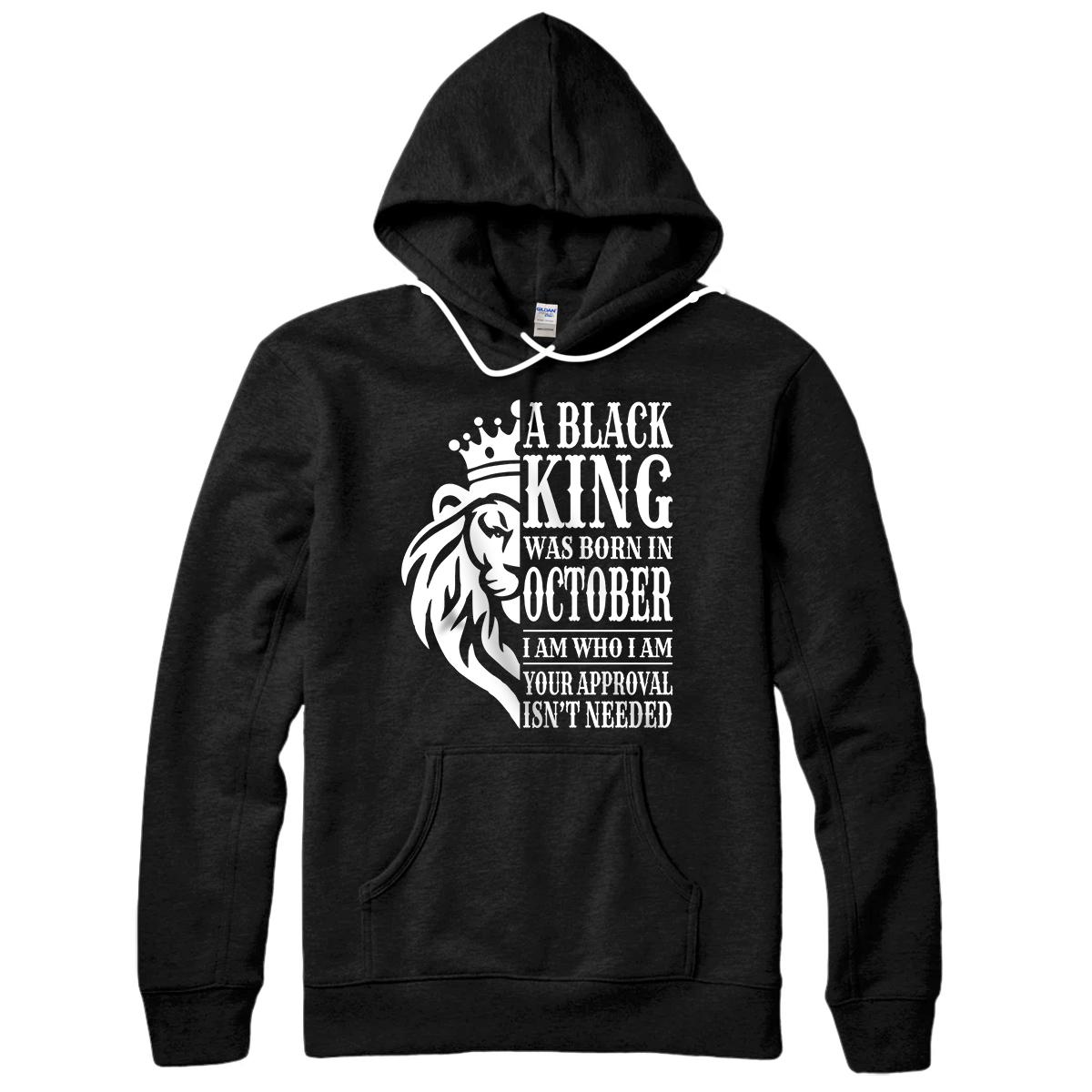 Personalized A Black King Was Born In October I Am Who I Am Lion Gift Pullover Hoodie