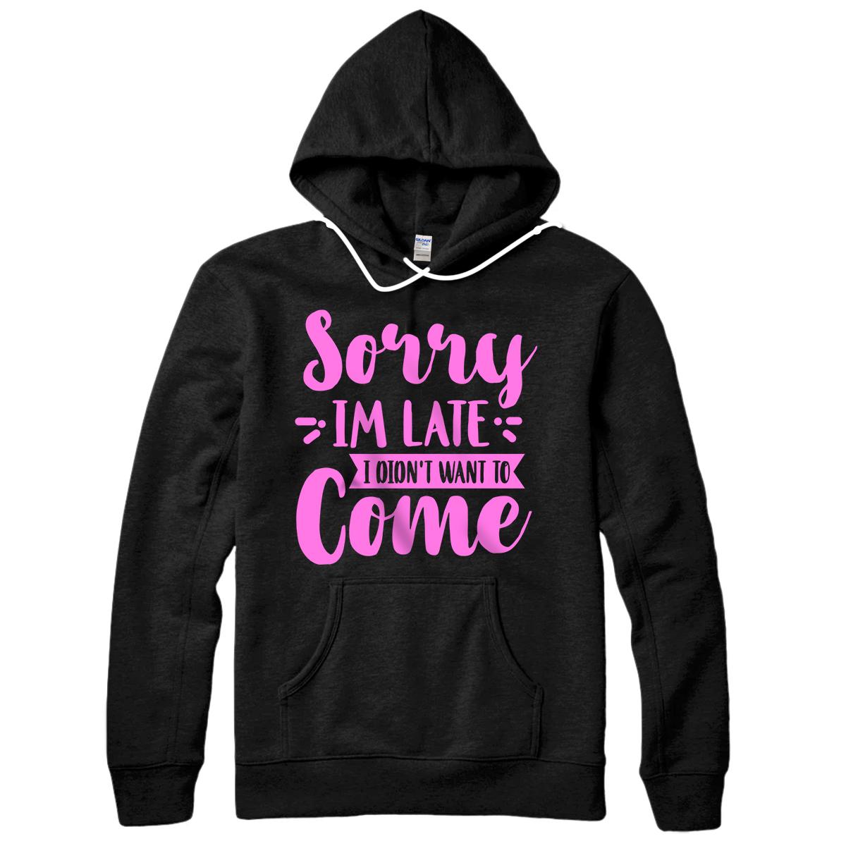 Personalized Sorry I'm Late I Didn't Want To Come Hoodie & Shirt Pink Pullover Hoodie