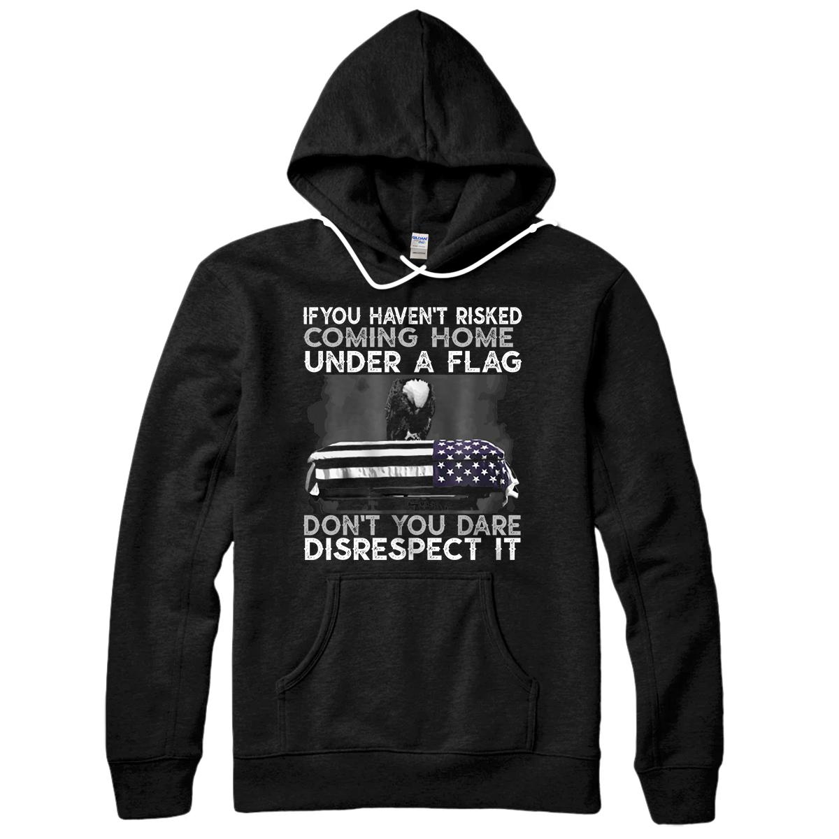 Personalized If You Haven't Risked Coming Home Under A Flag American Gift Pullover Hoodie