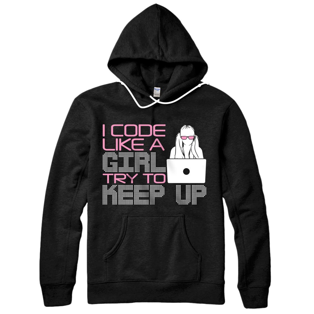 Personalized Cool Girl Coder Gift Funny I Code Like A Girl Try To Keep Up Pullover Hoodie