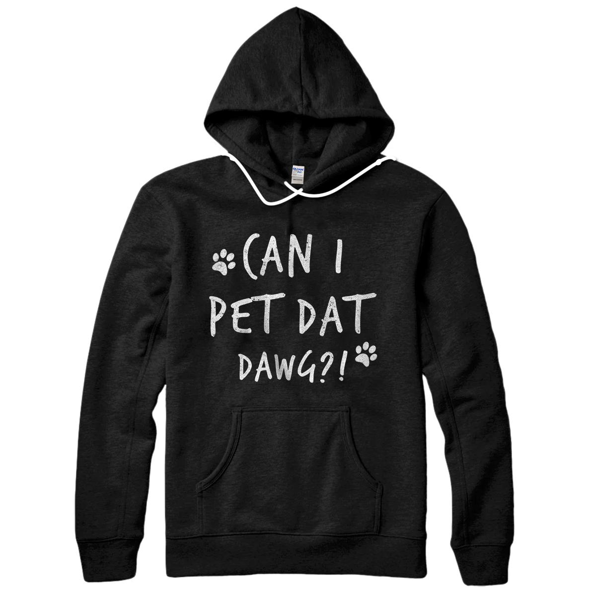 Personalized Can I Pet Dat Dawg Can I Pet That Dog Funny Dog Gift Pullover Hoodie