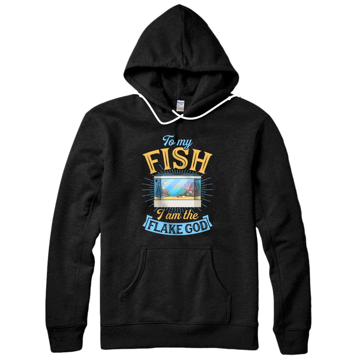 Personalized To My Fish I Am The Flake God Aquarium Tank Funny Gift Pullover Hoodie