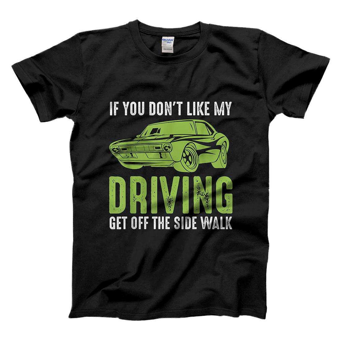 Personalized IF YOU DON'T LIKE MY DRIVING GET OFF THE SIDE WALK SARCASTIC T-Shirt