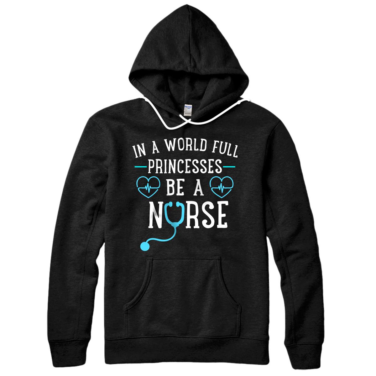 Personalized In A World Full Of Princesses Be A Nurse Funny Gift Women Pullover Hoodie