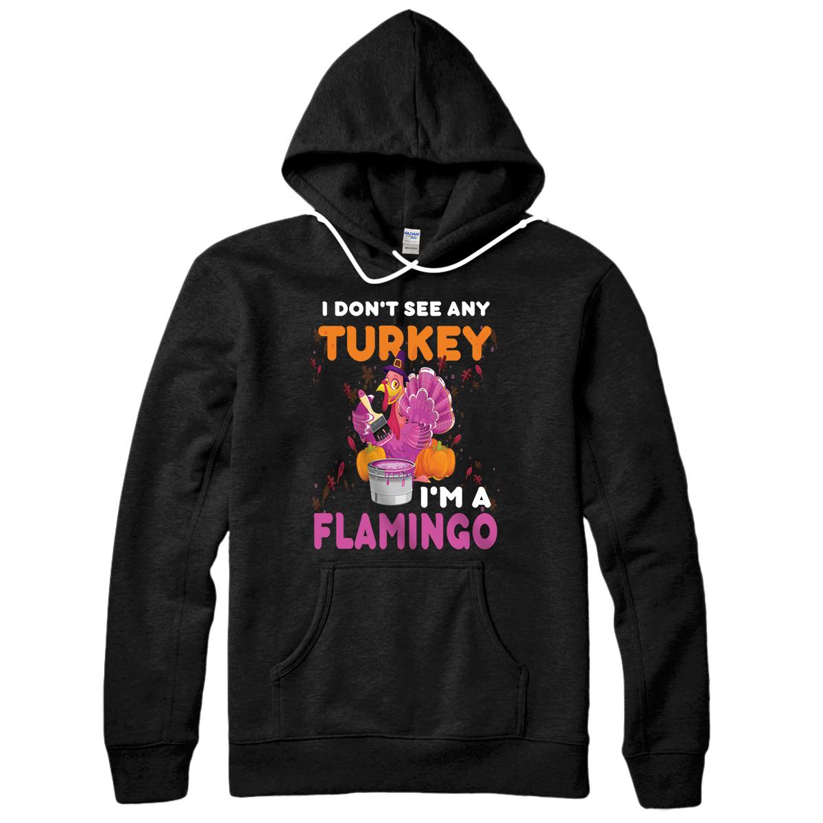 Personalized I don't see any turkey I'm a Flamingo thanksgiving day funny Pullover Hoodie