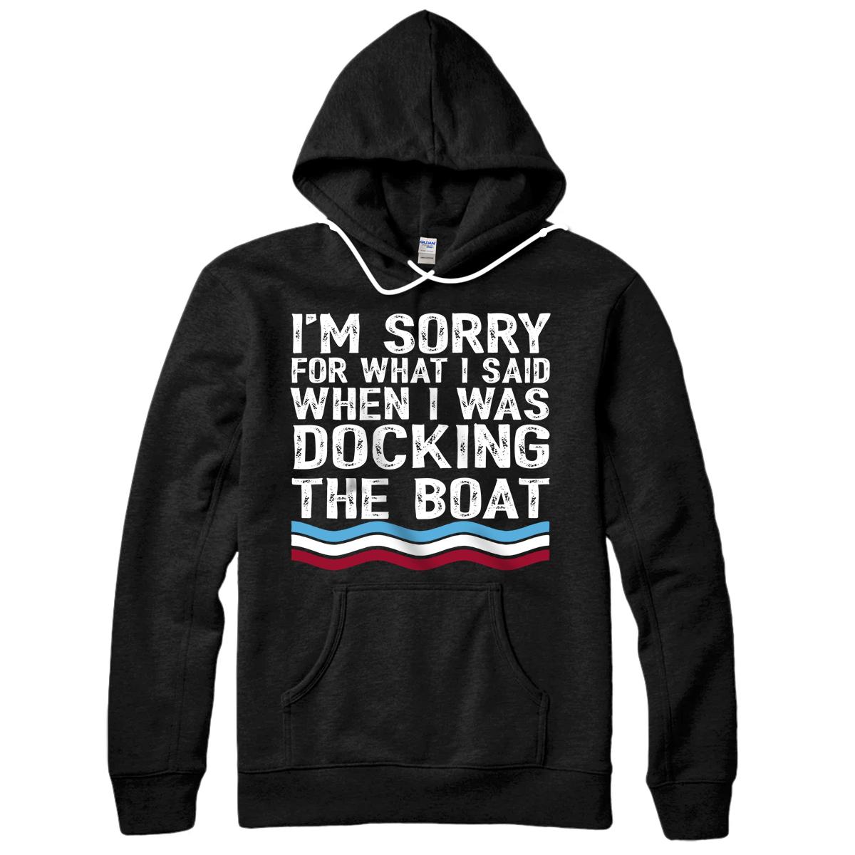 Personalized I'm Sorry For What I Said When I Was Docking The Boat Shirt Pullover Hoodie