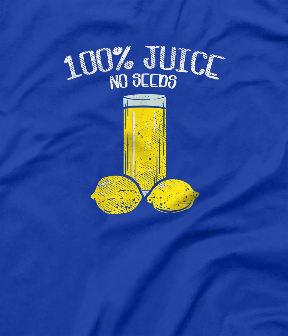 100 juice no seeds t shirt