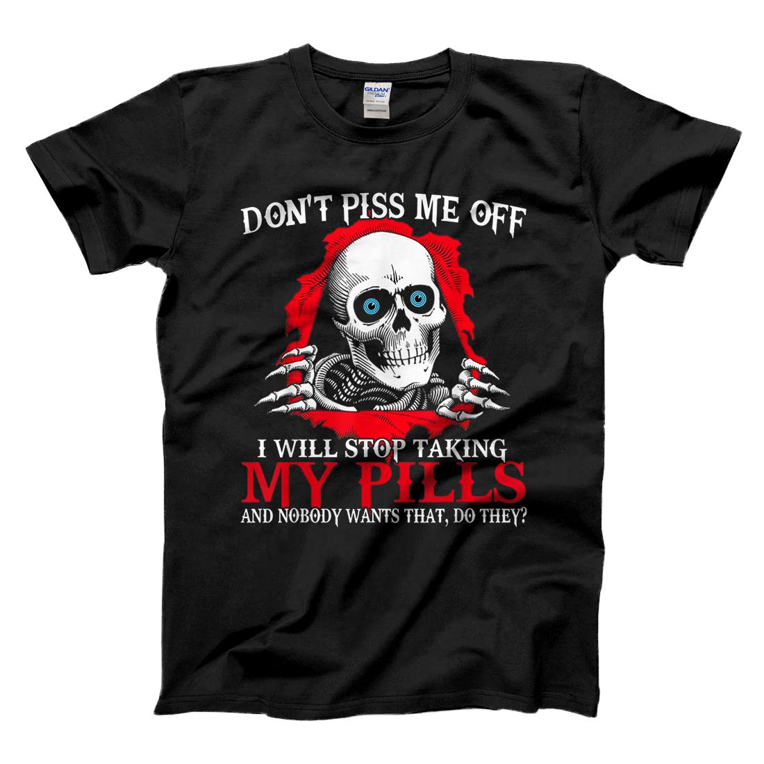 Personalized Don't Piss Me Off I Will Stop Taking My Pills - Skull Ripper T-Shirt