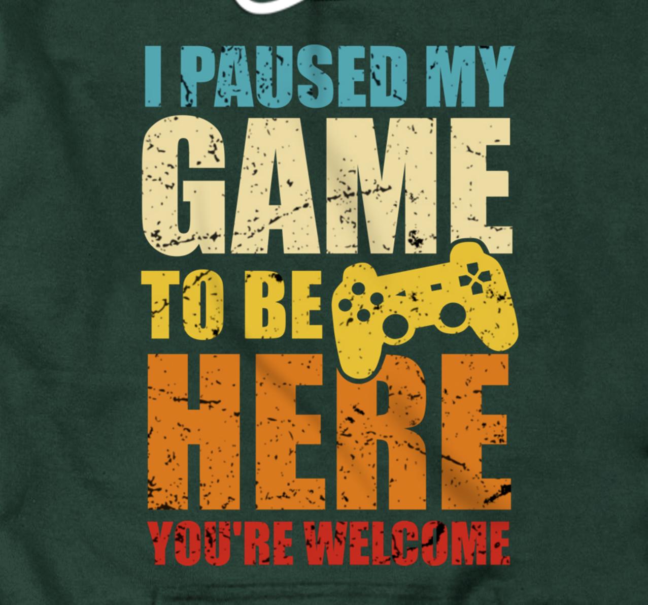 i paused my game to be here hoodie