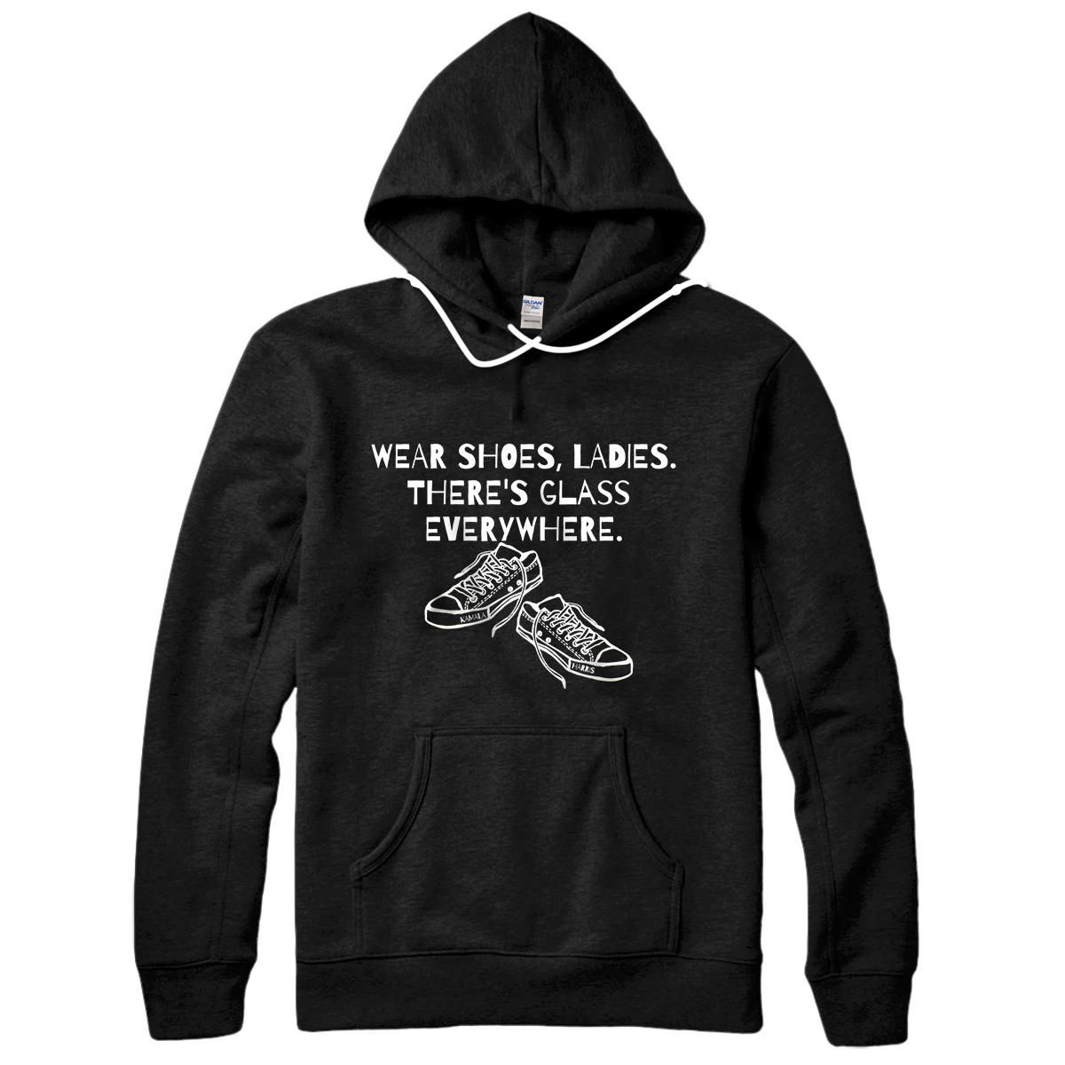 Personalized Wear Shoes Ladies, There's Glass Everywhere statement Pullover Hoodie