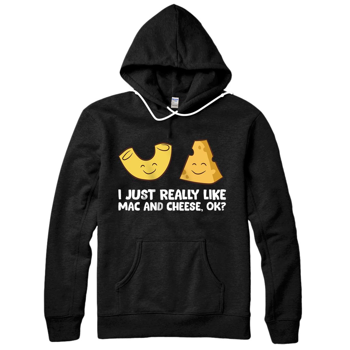 Personalized I Just Really Like Mac And Cheese, OK? Love Mac N Cheese Pullover Hoodie