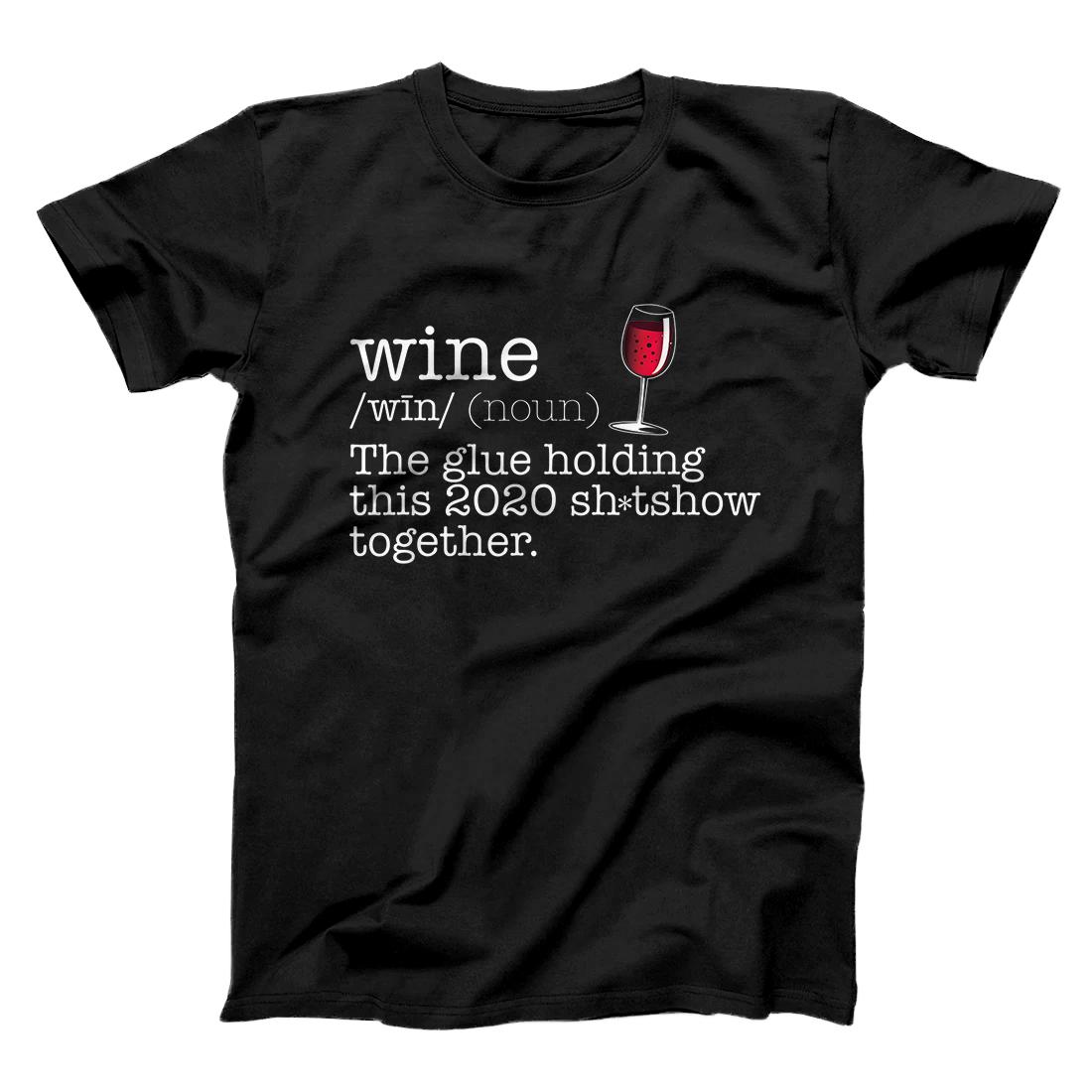 Personalized WINE The glue holding 2020 Sh-tshow together Dictionary Meme T-Shirt
