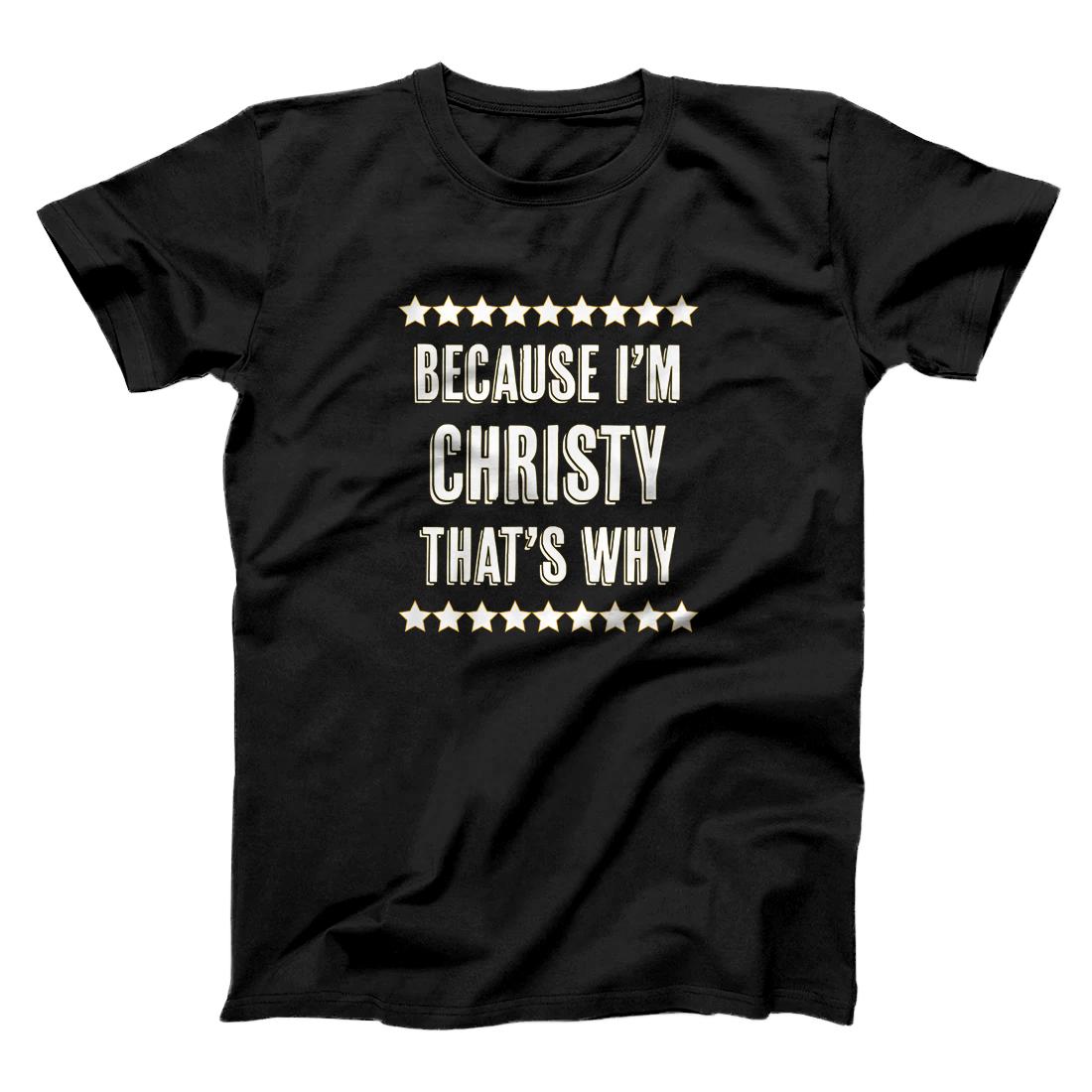 Because I'm - CHRISTY - That's Why | Funny Cute Name Gift - T-Shirt ...