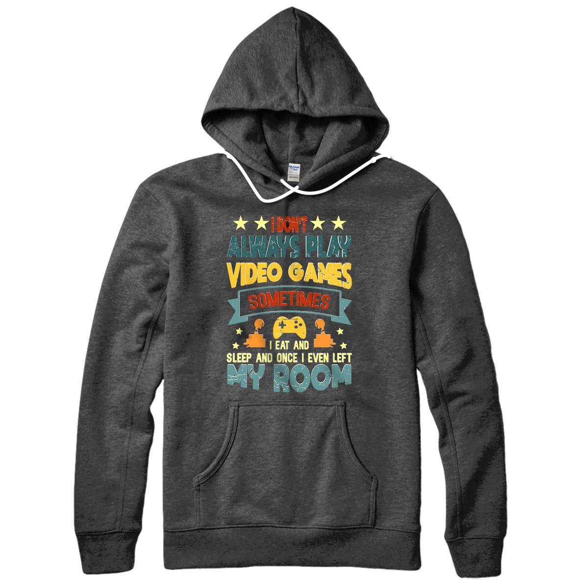 I Don't Always Play Video Games Gamer Gaming Lovers Retro Pullover Hoodie