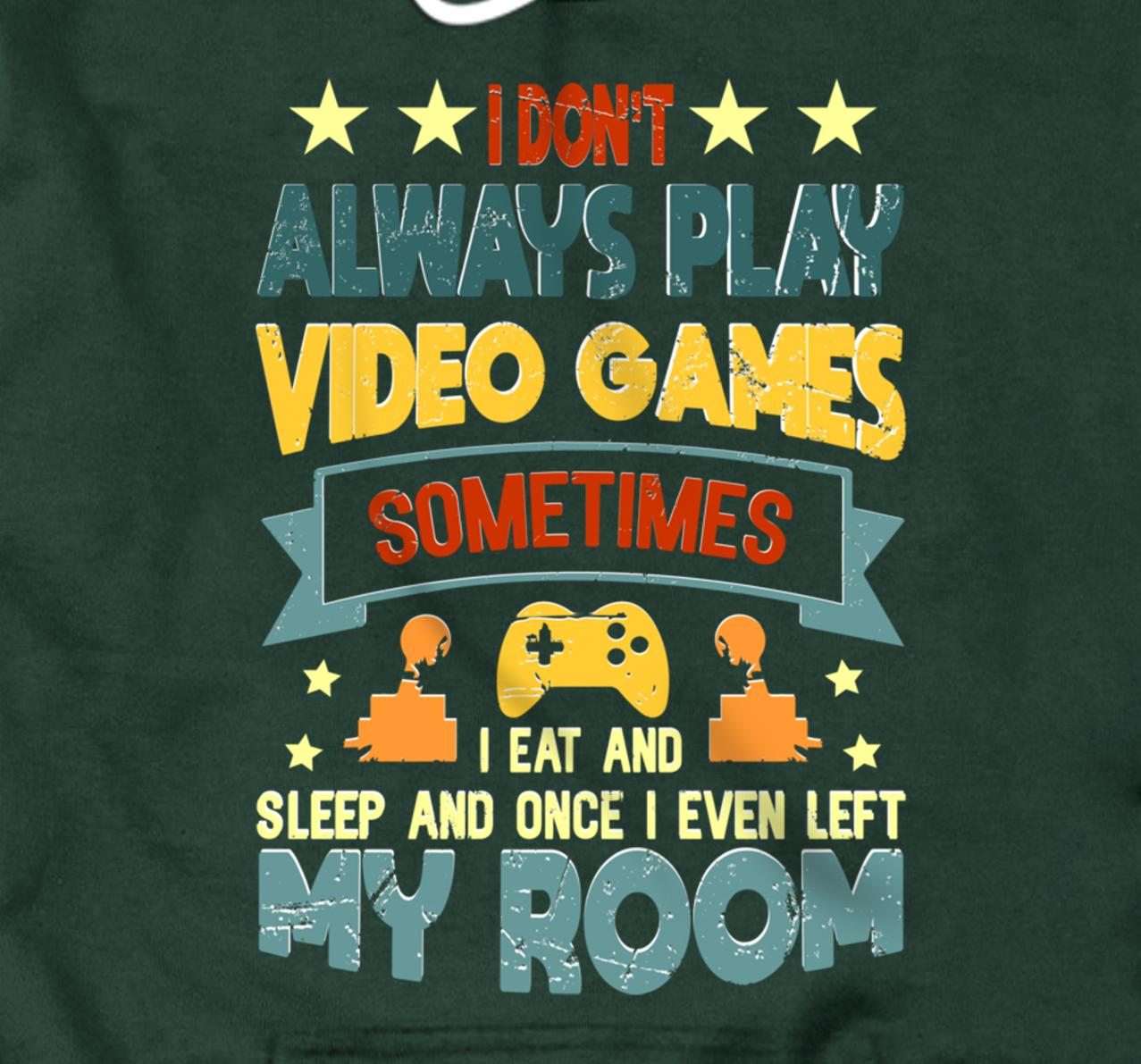 I Don't Always Play Video Games Gamer Gaming Lovers Retro Pullover Hoodie