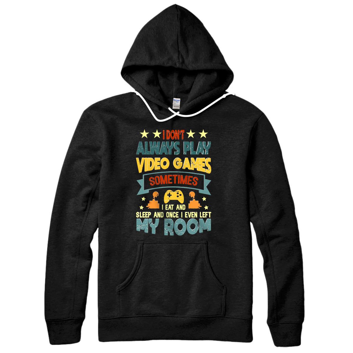 I Don't Always Play Video Games Gamer Gaming Lovers Retro Pullover Hoodie