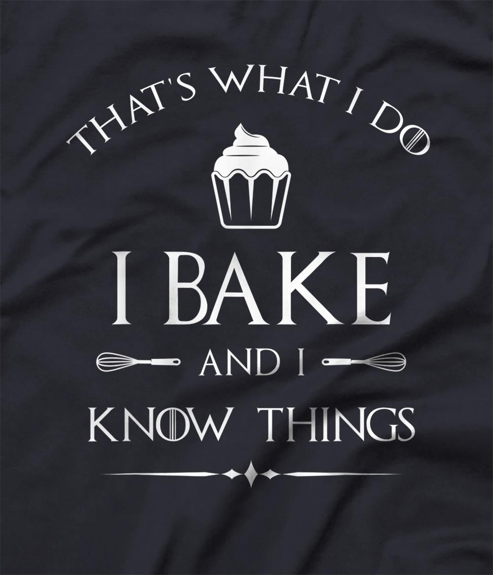 i bake and i know things shirt