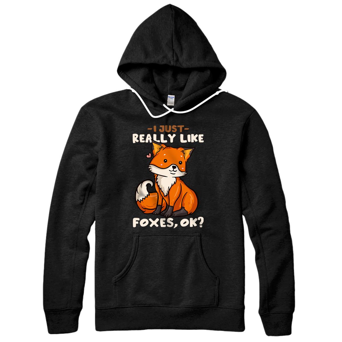 Personalized Foxes Gift for Fox Lovers I Just Really Like Foxes, Ok? Pullover Hoodie