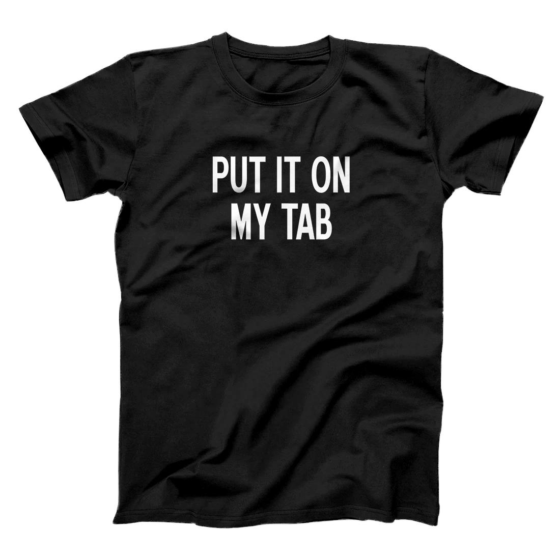 Personalized Put It On My Tab, Sarcastic, Funny, Joke, Family T-Shirt