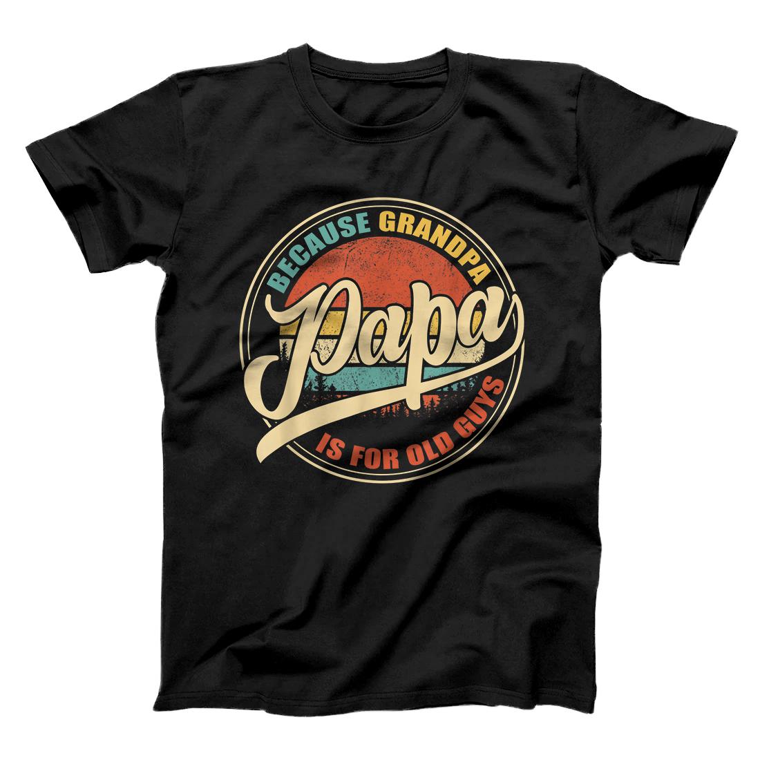 Personalized Mens Papa because Grandpa is for old Guys Vintage Retro Dad Gifts T-Shirt