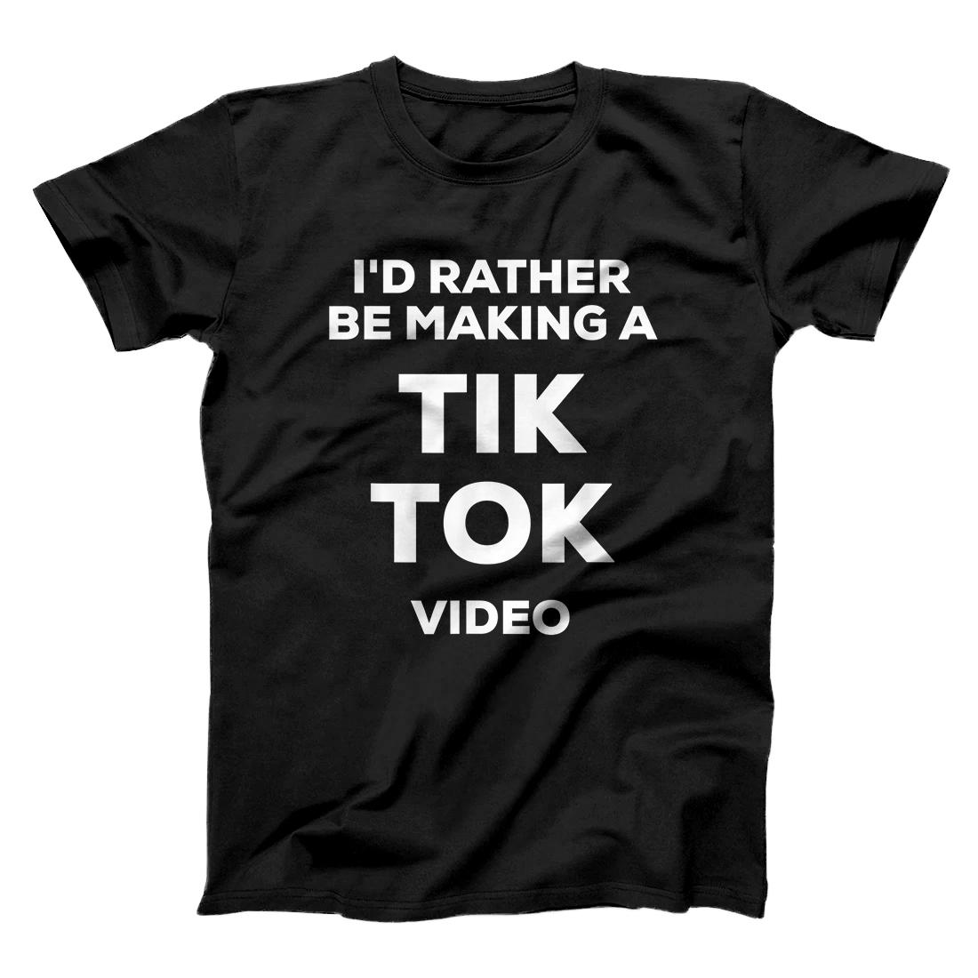 Personalized Funny I'd Rather Be Making a Social Media Tik Viral Video T-Shirt