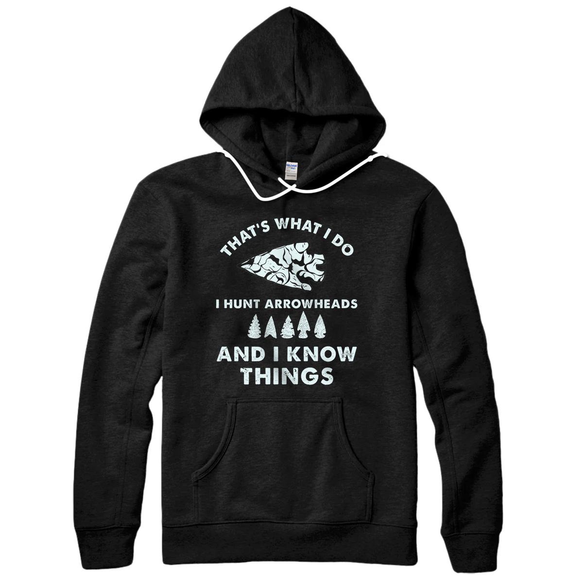 Personalized I Hunt Arrowheads And I Know Things for Arrowhead Hunting Pullover Hoodie