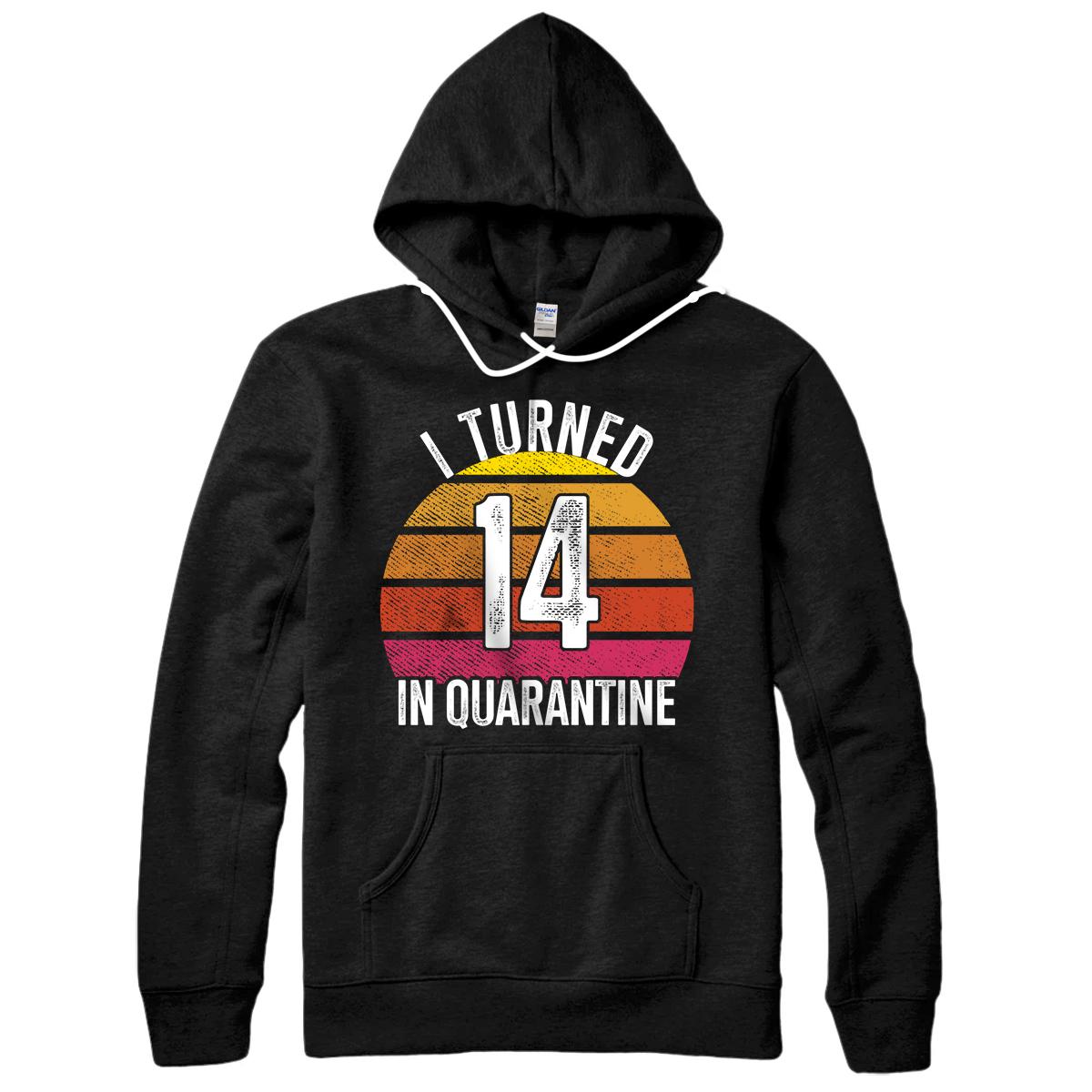 Personalized I Turned 14 In Quarantine Birthday 14 Year Old 14th Birthday Pullover Hoodie