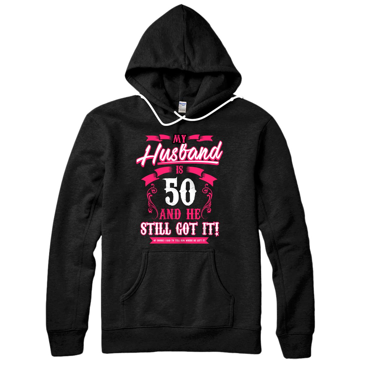 Personalized My Husband is 50 and he still got it funny Pullover Hoodie