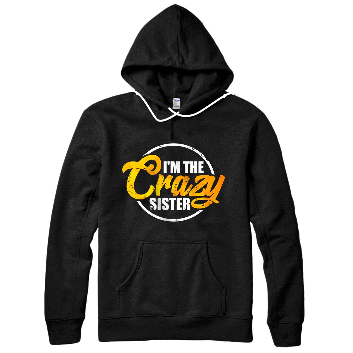 Personalized I'm The Crazy Sister Hoodie Funny Sisterly Love Gift Pullover Hoodie