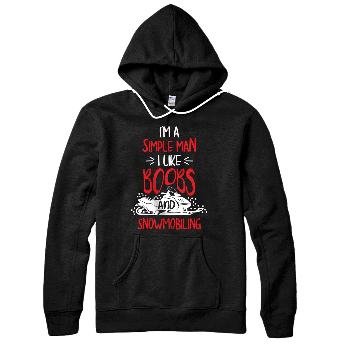 Personalized Im a simple Man i Like Boobs and Snowmobiling Hobby Freetime Pullover Hoodie