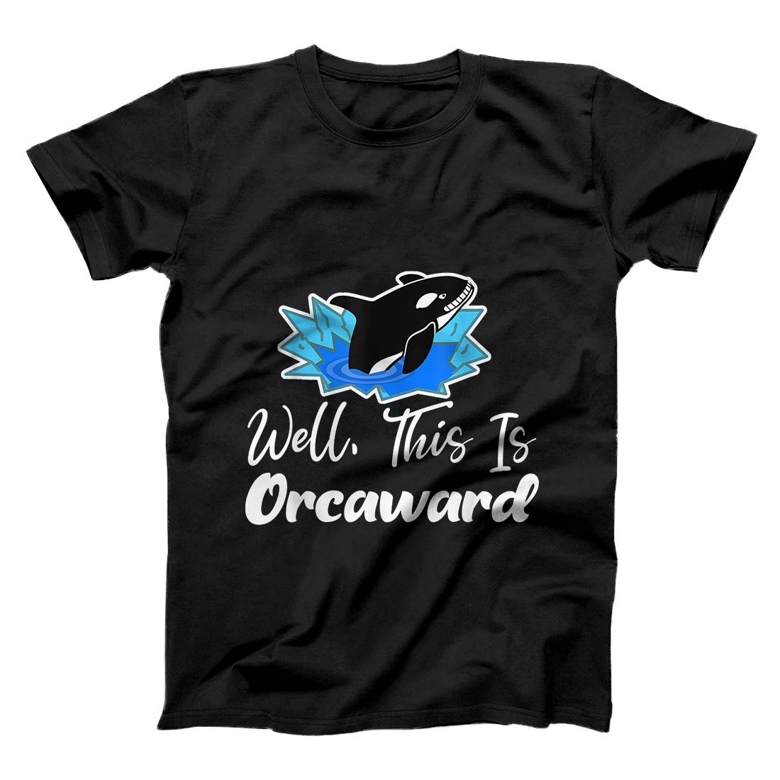 Funny Pun Orca Killer Whale Gift Well, This Is Orcaward T-Shirt