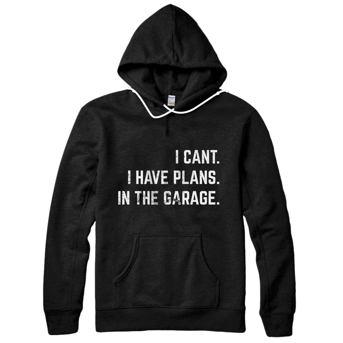 I Can't I Have Plans In The Garage Funny Mechanic Gift Pullover Hoodie