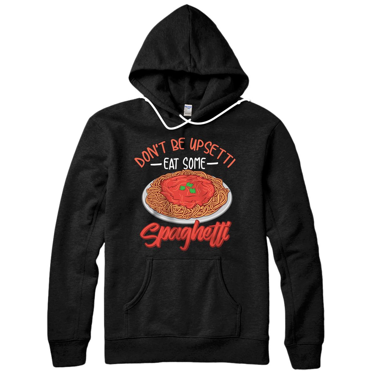 Funny Don't Be Upsetti Eat Some Spaghetti | Pasta Lover Gift Pullover Hoodie