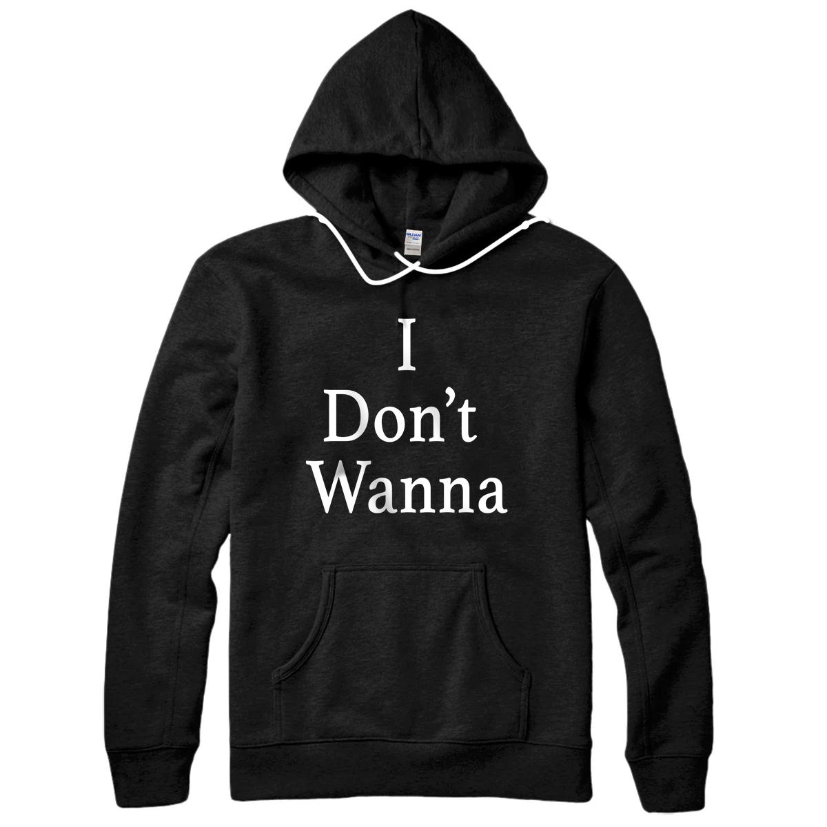 Personalized I Don't Wanna Graphic Design Apparel Girl Boy Adult Gift Pullover Hoodie