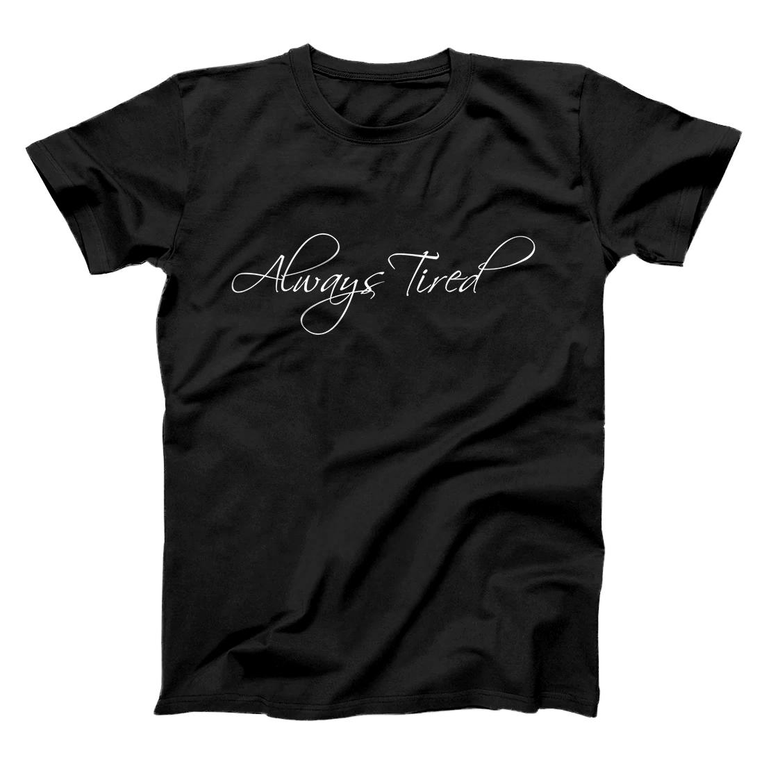 Personalized Always Tired Post - Sarcastic Saying Malone T-Shirt