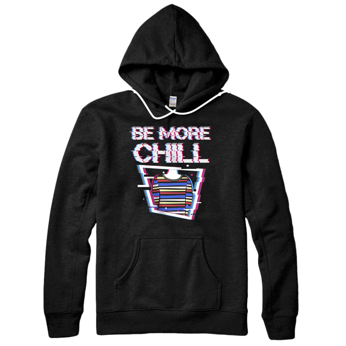 Be More Chill Design, Chilling Design, Relax Design Pullover Hoodie