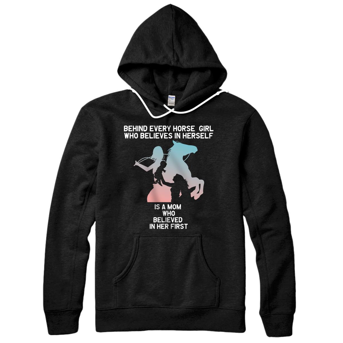 Behind Every Horse Girl Who Believes In Herself Is A Mom Pullover Hoodie