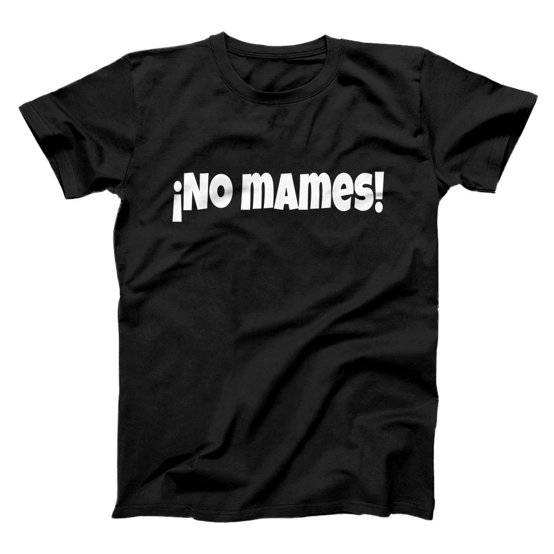 Personalized No Mames | Funny And Sarcastic Mexican Street Spanish Slang T-Shirt