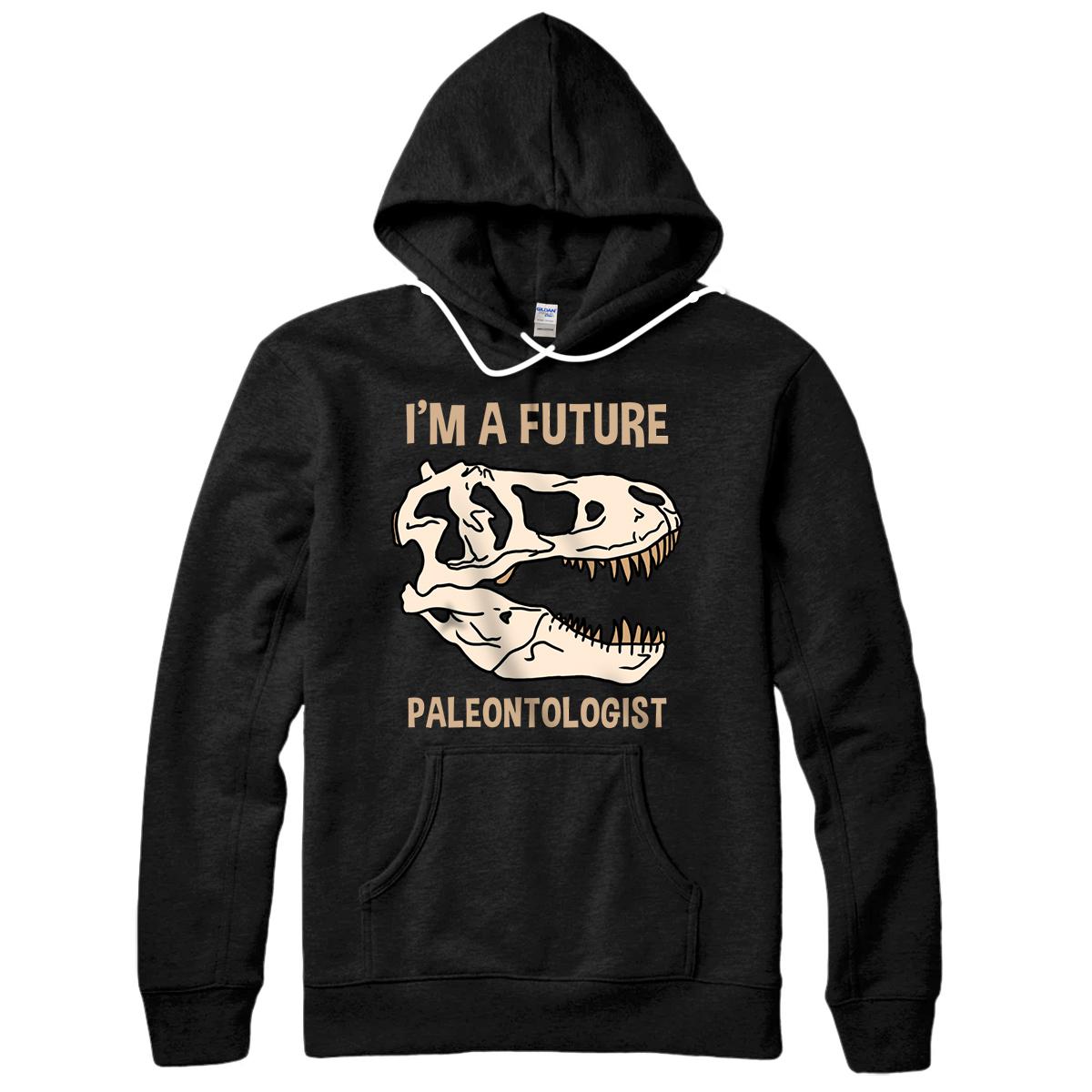 I'm A Future Paleontologist Paleontology Pullover Hoodie