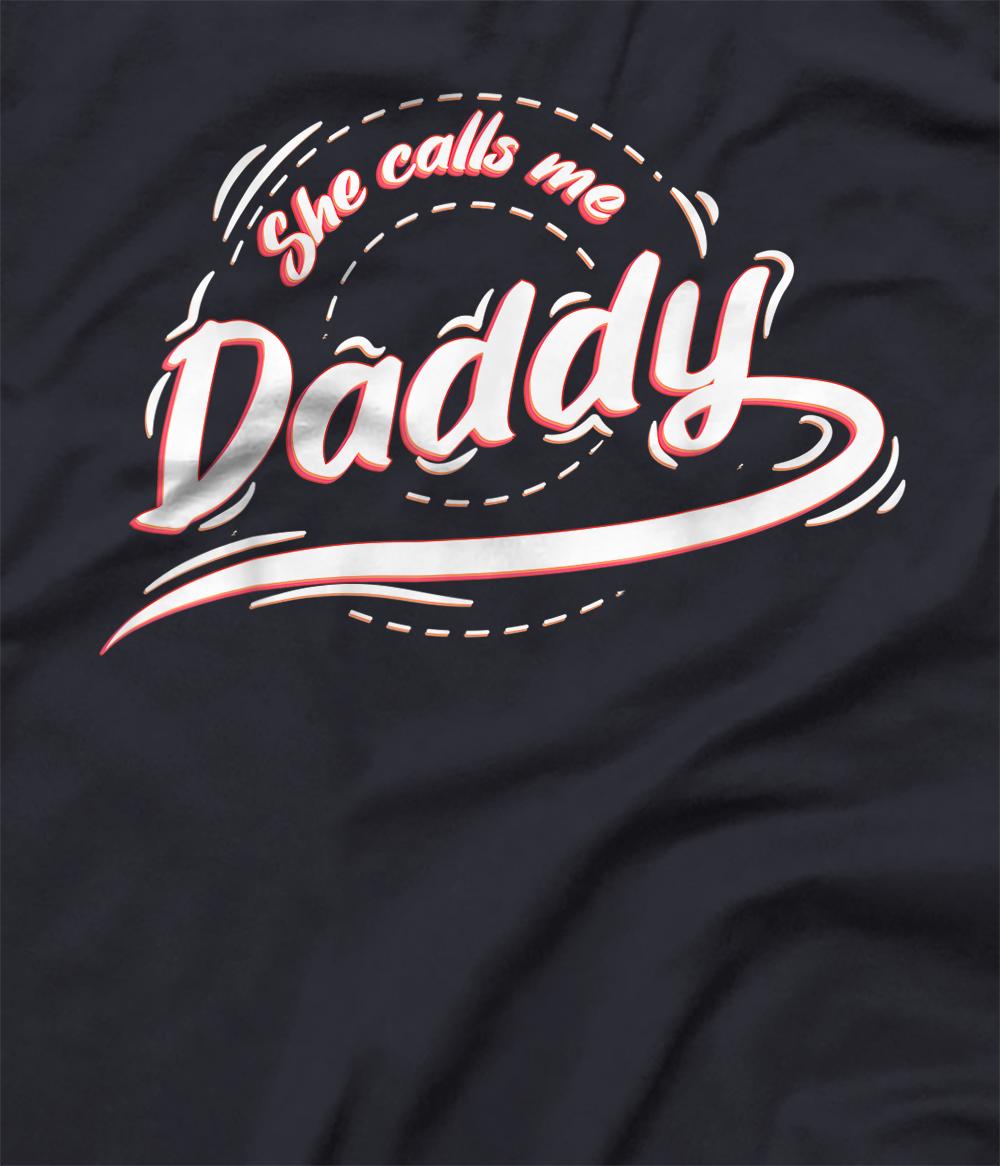 Personalized She Calls Me Daddy Naughty Sex Adult Humor T For Dad T Shirt All Star Shirt 