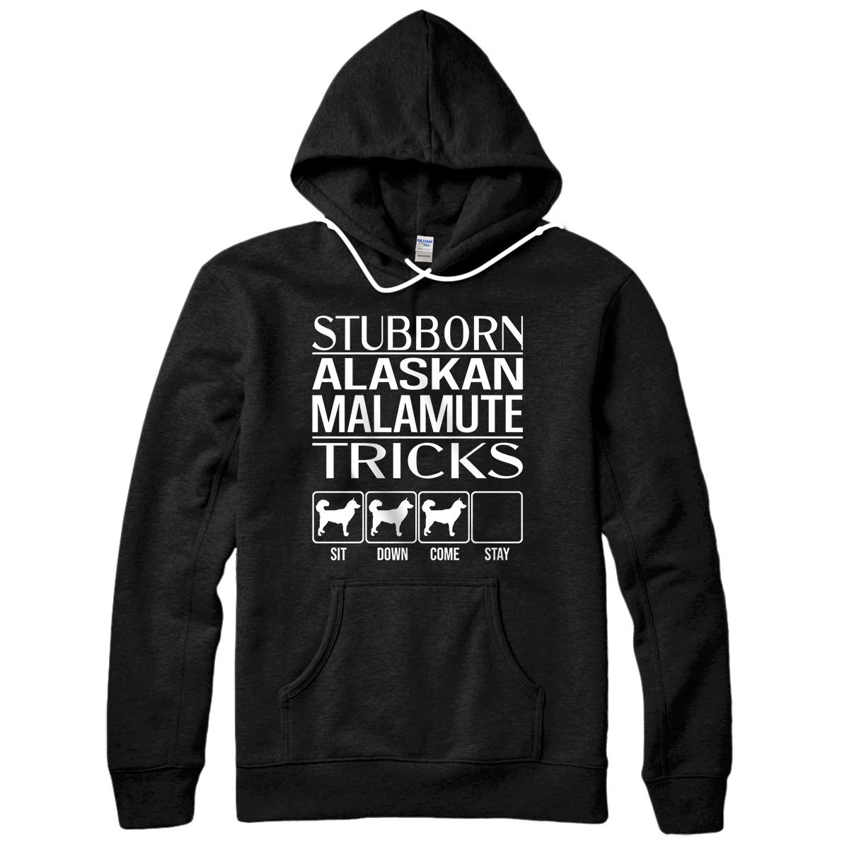 Stubborn Alaskan Malamute Tricks, Funny Alaskan Malamute Pullover Hoodie