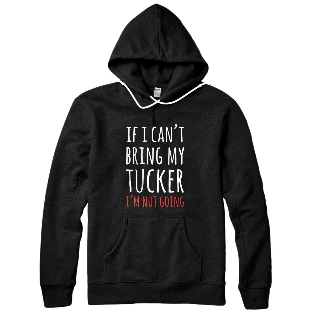 If I Can't Bring My Dog Tucker I'm Not Going Cute Paw Pullover Hoodie