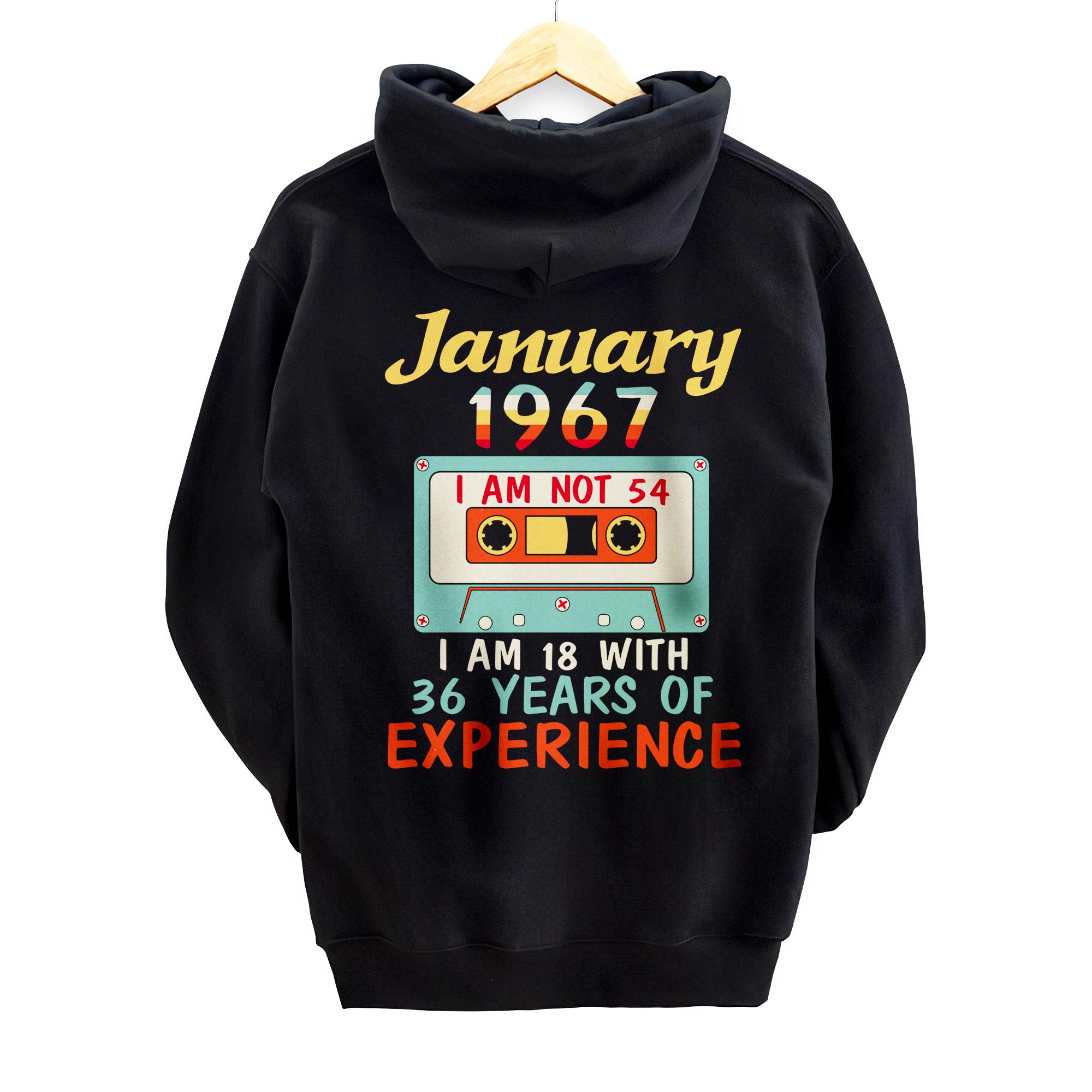 Personalized January 1967 I Am Not 54 I Am 18 With 36 Years Of Experience Pullover Hoodie