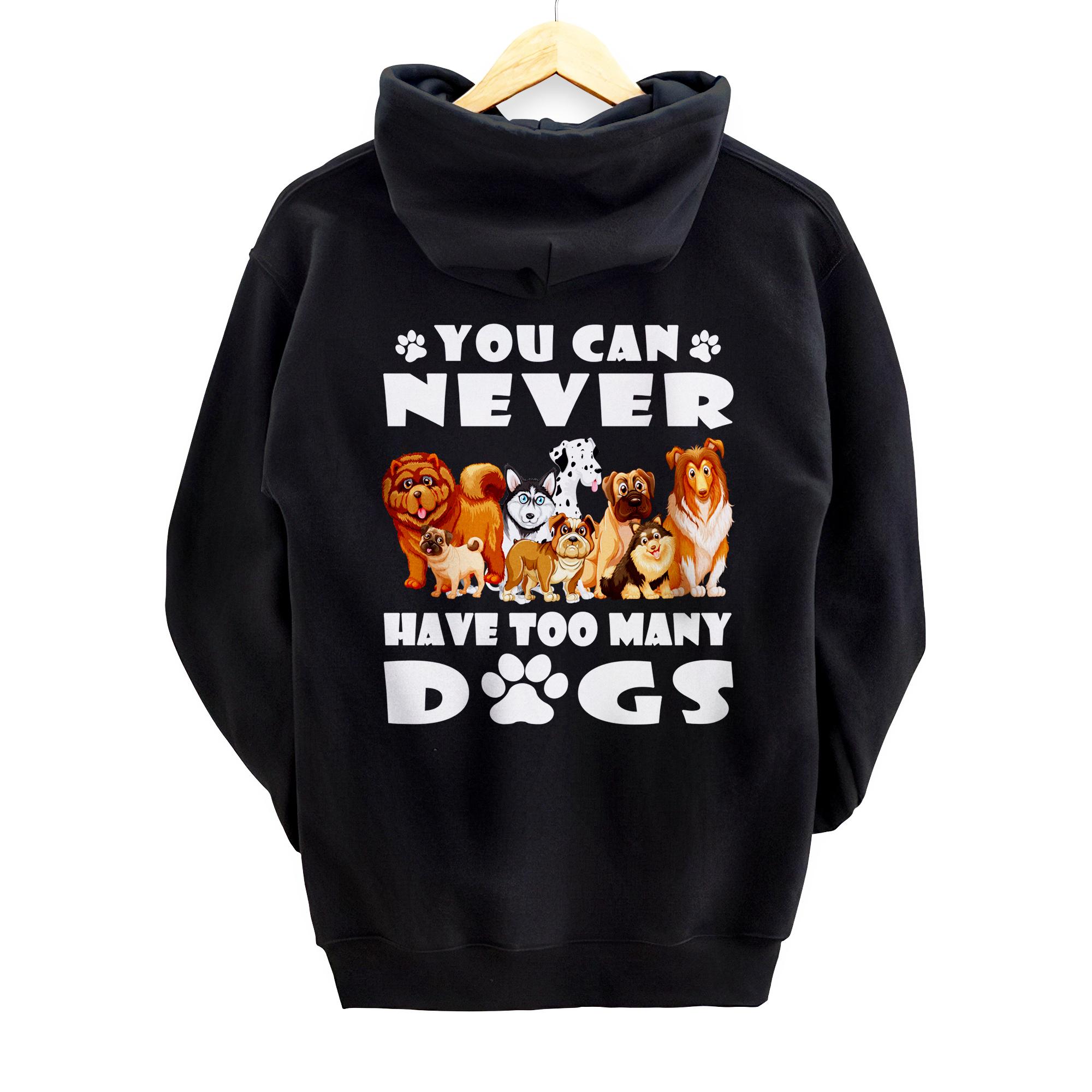 Personalized You Can Never Have Too Many Dogs - Funny Dog Lovers Pet Joke Pullover Hoodie