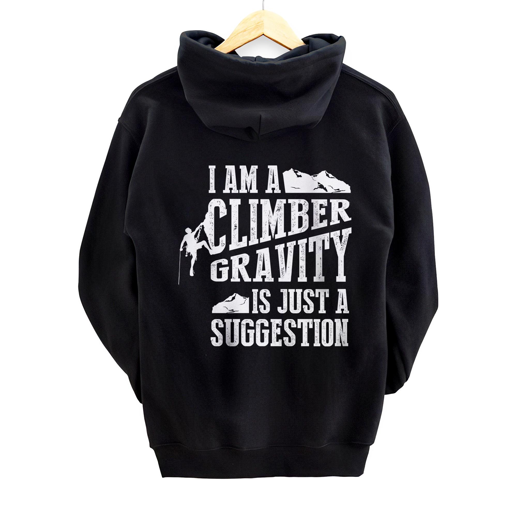 I Am A Climber: Gravity Is Just A Suggestion Back Print Pullover Hoodie