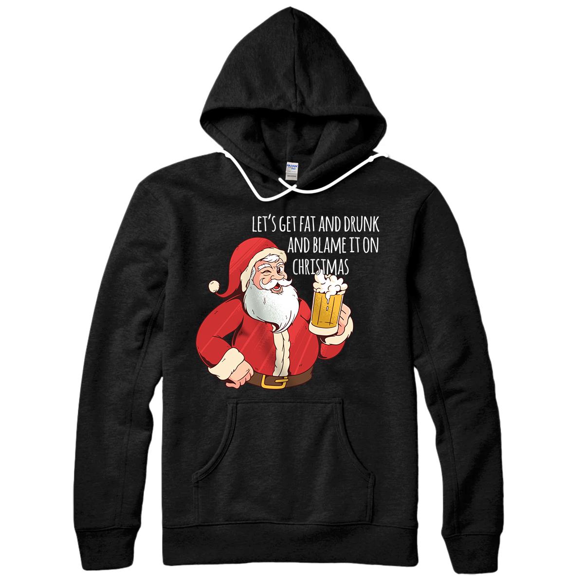 Personalized Funny Santa Clause let's get fat and drunk Funny Christmas Pullover Hoodie